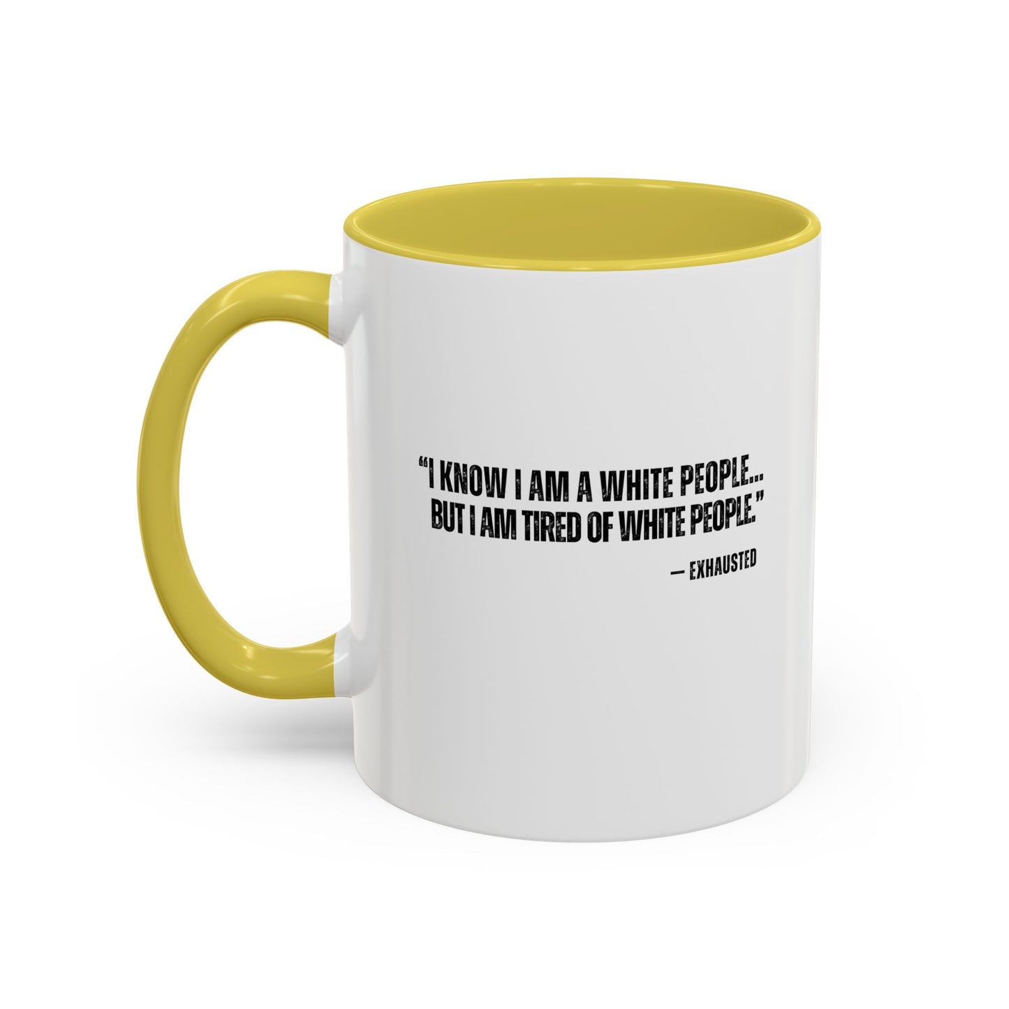 “I AM TIRED OF WHITE PEOPLE” ALLY COFFEE MUG (11oz, 15oz)