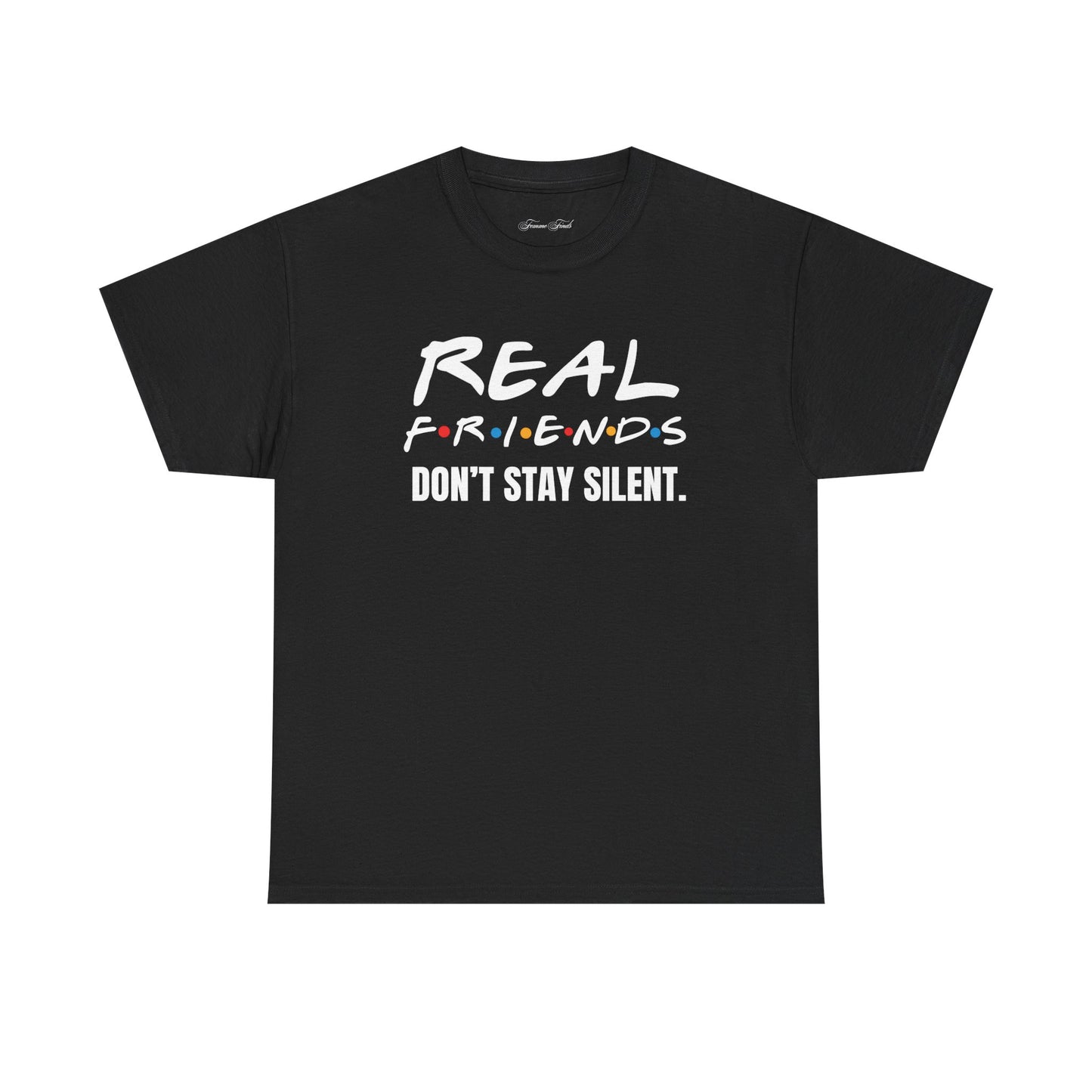 Real Friends Don’t Stay Silent Tshirt