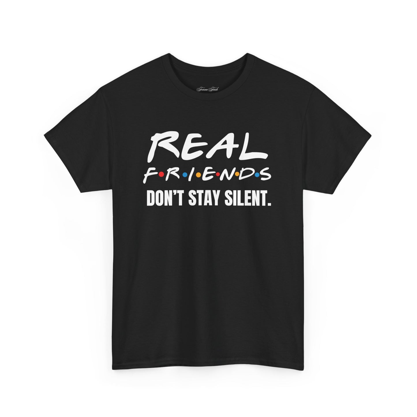 Real Friends Don’t Stay Silent Tshirt