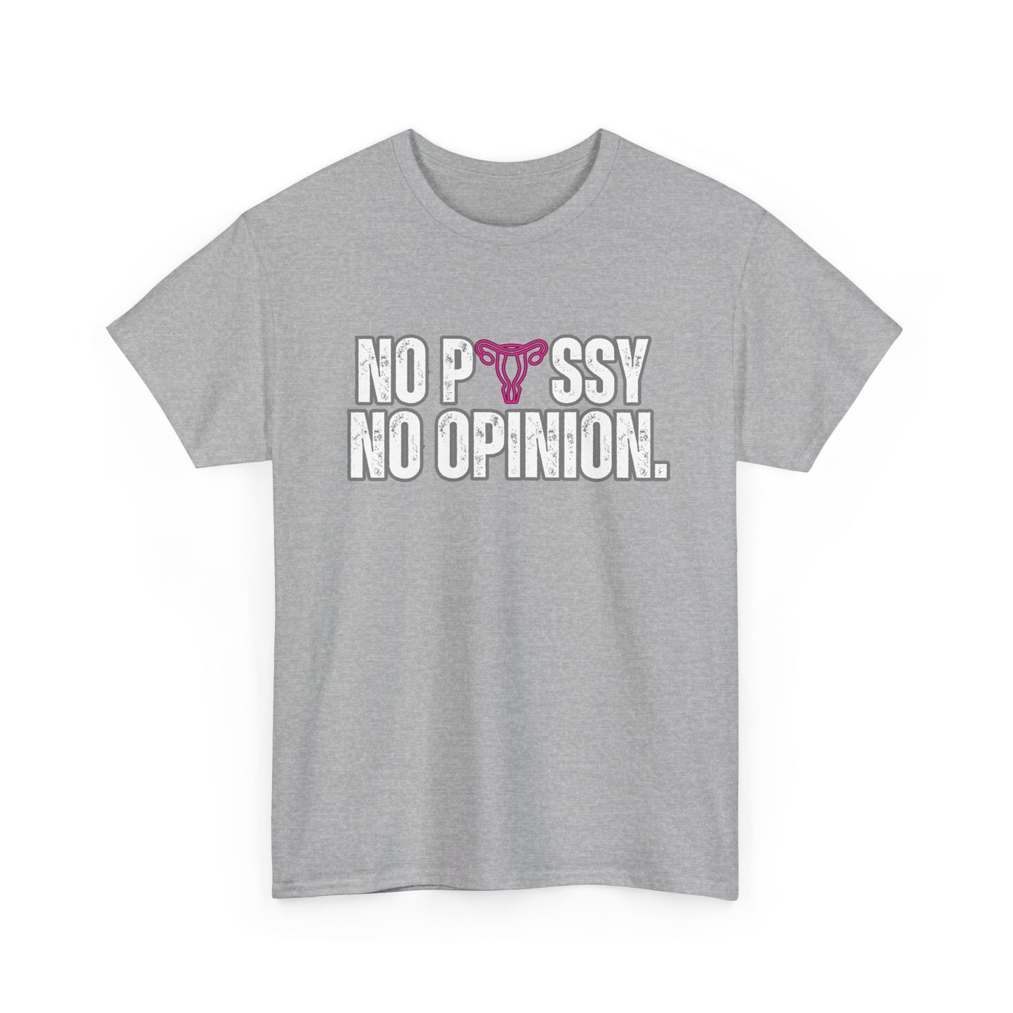 No P*ssy, No Opinion Tee