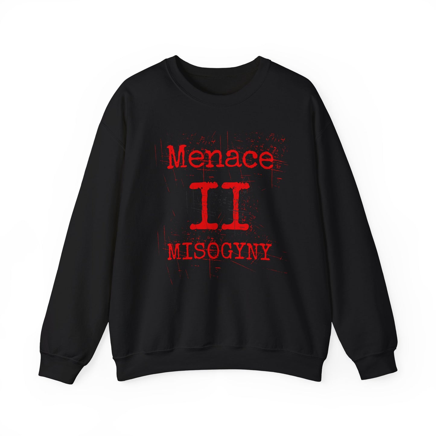 MENACE II MISOGYNY SWEATSHIRT