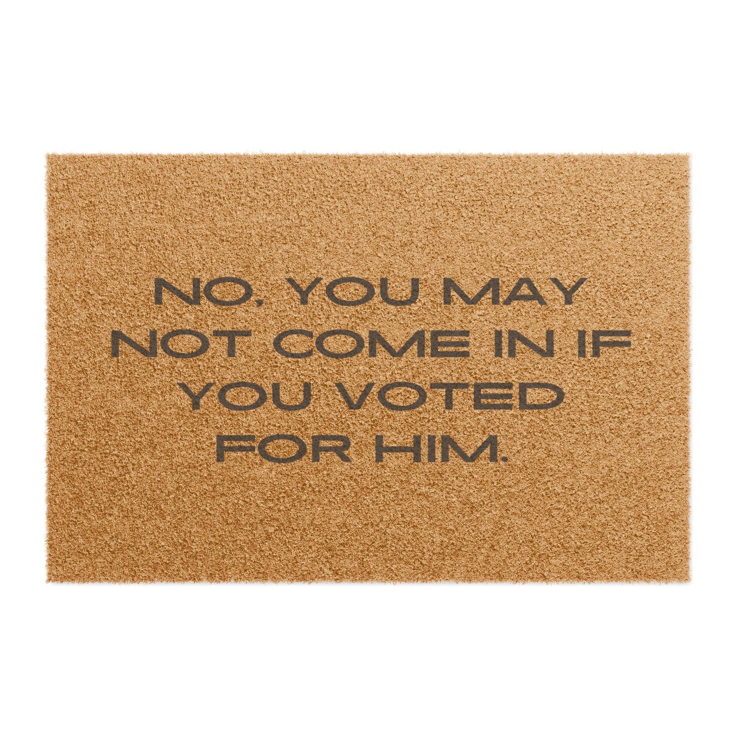 “No You May Not Come In If You Voted For Him” Doormat