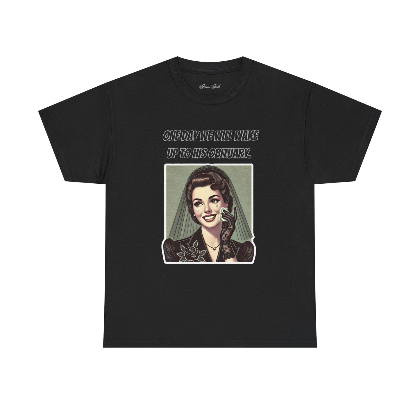 One Day We Will Wake Up to His Obituary T-Shirt – Classic Vintage Edition