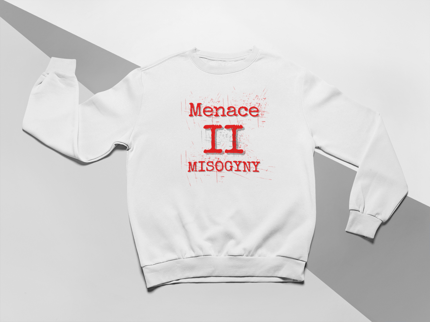 MENACE II MISOGYNY SWEATSHIRT