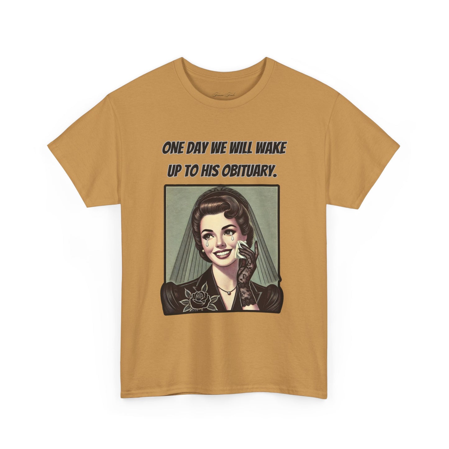 One Day We Will Wake Up to His Obituary T-Shirt – Classic Vintage Edition