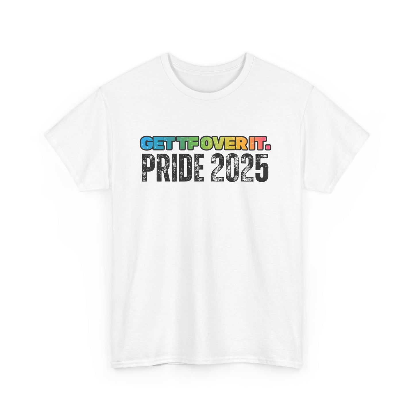 GET TF OVER IT PRIDE TSHIRT