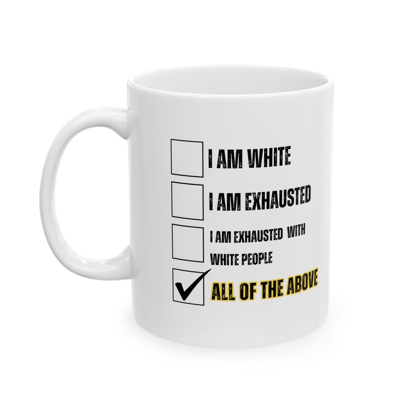 “I AM EXHAUSTED WITH WHITE PEOPLE” Ceramic Mug, (11oz, 15oz)